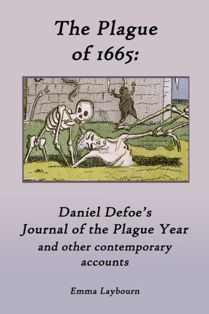 The Plague Of 1665: Daniel Defoe's Journal Of The Plague Year And Other ...