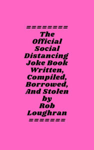 Title: The Official Social Distancing Joke Book; These Jokes Will Keep People Six (or More) Feet Away, Author: Rob Loughran