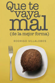 Title: Que te vaya mal (de la mejor forma), Author: Rodrigo Villalobos