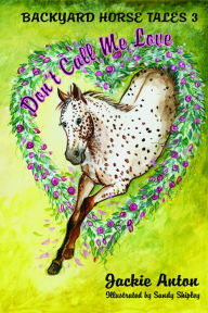 Title: Backyard Horse Tales 3 Don't Call Me Love, Author: Jackie Anton