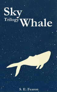 Title: Sky Whale Trilogy, Author: S. E. Fearon