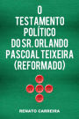 O Testamento Político do Sr. Orlando Pascoal Teixeira (reformado)