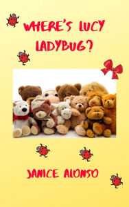 Title: Where's Lucy Ladybug?, Author: Janice Alonso