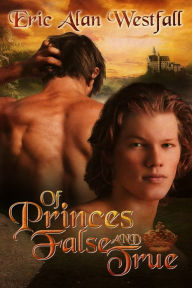 Title: Of Princes False and True, Author: Eric Alan Westfall