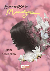 Title: Bahari Bekle Manolyam, Author: Hanife Yerebakan