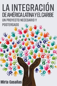 Title: La Integración De América Latina Y El Caribe, Author: Mirta Casañas