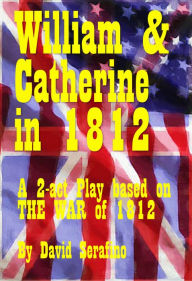 Title: William & Catherine in 1812, Author: David Serafino