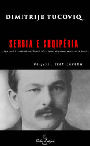 Title: Serbia e Shqipëria, Author: Dimitrije Tucoviq