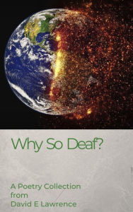 Title: Why so Deaf? A Collection of Poems and Rhymes, Author: David E Lawrence