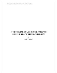 Title: 10 Financial Rules Broke Parents Should Teach Their Children, Author: Cash Y. Worth