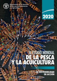 Title: El estado mundial de la pesca y la acuicultura 2020: La sostenibilidad en acción, Author: Organización de las Naciones Unidas para la Alimentación y la Agricultura