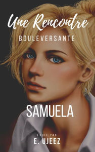 Title: Une Rencontre Bouleversante: Samuela, Author: E. Ujeez