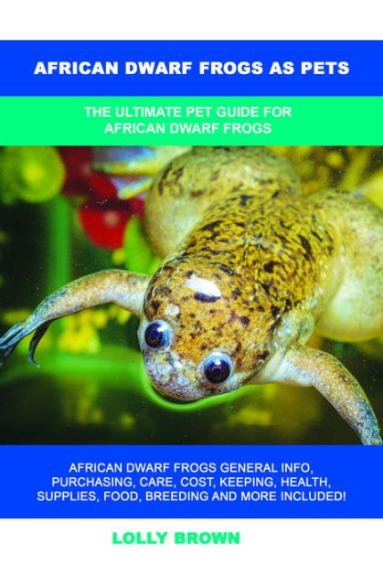 African Dwarf Frogs as Pets by Lolly Brown eBook Barnes Noble®