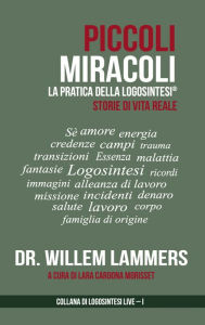 Title: Piccoli Miracoli. La Pratica della Logosintesi®. Storie di Vita Reale., Author: Willem Lammers