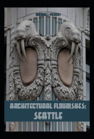 Title: Architectural Flourishes: Seattle, Author: Marques Vickers