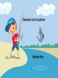 Title: Édouard va à la pêche, Author: Marina Roy