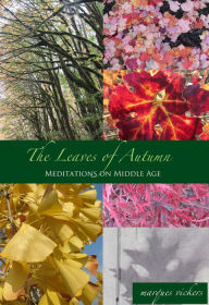 Title: The Leaves of Autumn: Meditations on Middle Age, Author: Marques Vickers