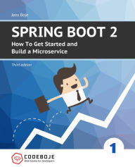 Title: Spring Boot 2: How To Get Started and Build a Microservice - Third Edition, Author: Jens Boje