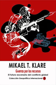 Title: Guerras por los recursos El futuro escenario del conflicto global, Author: Michael T. Klare