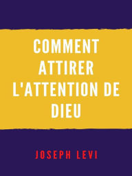 Title: Comment Attirer L'attention De Dieu, Author: Joseph Levi