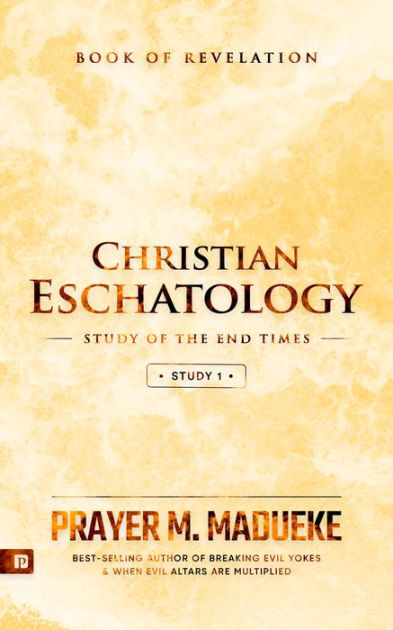 Christian Eschatology - Study 1: Book of Revelation (Study of the End Times) by Prayer M 