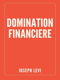 Title: Domination Financière, Author: Joseph Levi