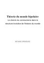 Théorie Du Monde bipolaire:Le Chemin Du Communisme Dans La Structure Évolutive De L'histoire Du Monde