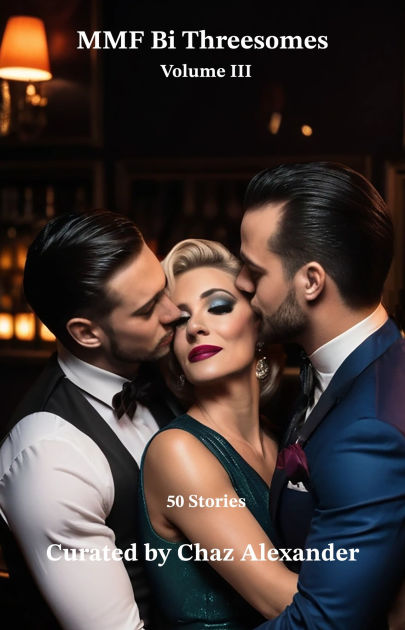 MMF Bi Threesomes Volume III by Chaz Alexander | eBook | Barnes & Noble®