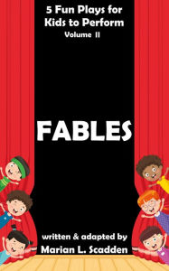 Title: 5 Fun Plays for Kids to Perform Vol. II: Fables, Author: Marian Scadden