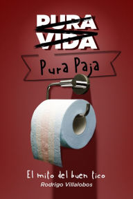 Title: Pura vida/pura paja: el mito del buen tico, Author: Rodrigo Villalobos