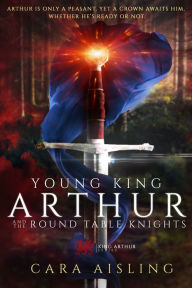 Title: Young King Arthur And The Round Table Knights, Author: Cara Aisling
