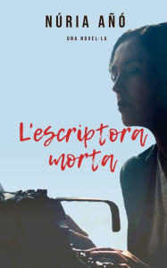 Title: L'escriptora morta (Novel·la), Author: Núria Añó