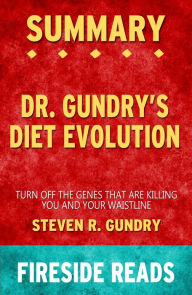 Title: Summary of Dr. Gundry's Diet Evolution: Turn Off the Genes That Are Killing You and Your Waistline by Steven R. Gundry (Fireside Reads), Author: Fireside Reads