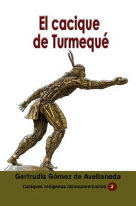Title: El cacique de Turmequé, Author: Gertrudis Gómez de Avellaneda
