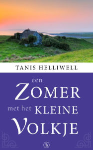 Title: Een Zomer Met Het Kleine Volkje: Een waargebeurd verhaal, Author: Tanis Helliwell