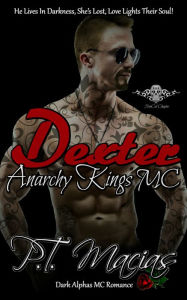 Title: Dexter: Anarchy Kings MC, NorCal Chapter, Author: P.T. Macias