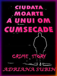 Title: Ciudata Moarte a Unui Om Cumsecade, Author: Adriana Subin
