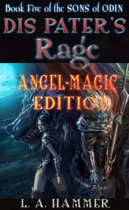 Title: Book Five of the Sons of Odin: Dis Pater's Rage: Angel-Magic Edition, Author: L A Hammer