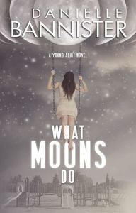 Title: What Moons Do, Author: Danielle Bannister