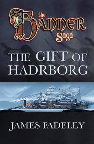 Title: The Banner Saga: The Gift of Hadrborg, Author: James Fadeley