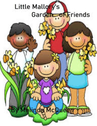 Title: Little Mallory's Garden of Friends, Author: Melinda McQueen