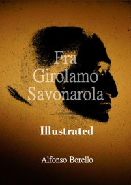 Title: Fra Girolamo Savonarola Illustrated, Author: Alfonso Borello