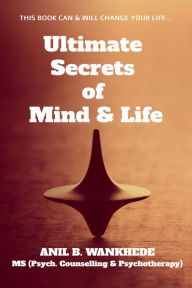 Title: Ultimate Secrets of Mind & Life, Author: Anil B. Wankhede