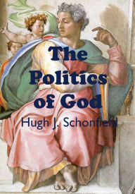 Title: The Politics of God, Author: Hugh J. Schonfield