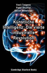 Title: Künstliche Intelligenz: Die vierte industrielle Revolution, Author: Vasil Teigens