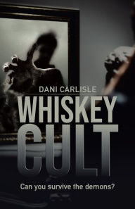 Title: Whiskey Cult: Can You Survive The Demons?, Author: Dani Carlisle