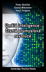 Title: Umela inteligence: Ctvrta prumyslova revoluce, Author: Peter Skalfist
