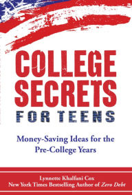 Title: College Secrets for Teens: Money-Saving Ideas for the Pre-College Years, Author: Lynnette Khalfani-Cox