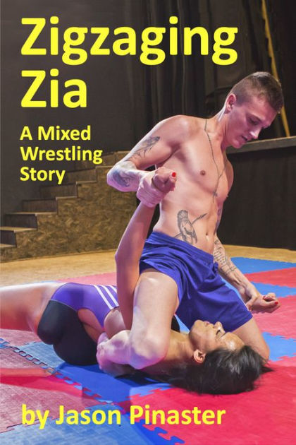 Zigzaging Zia: Mixed Wrestling by Pinaster | eBook | Barnes & Noble®