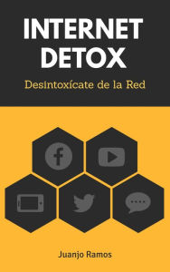 Title: Internet Detox. Desintoxícate de la red, Author: Juanjo Ramos